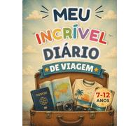 Meu Incrível Diário de Viagem: Diário de Viagem para Crianças de 7 a 12 Anos | Explore Países, Registre Aventuras, Cole Fotos e Guarde Memórias Inesquecíveis