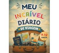 Meu Incrível Diário de Viagem: Diário de Viagem para Crianças de 7 a 12 Anos | Explore Países, Registre Aventuras, Cole Fotos e Guarde Memórias Inesquecíveis