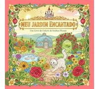 Meu Jardim Encantado: Livro de Colorir Adulto ( Jardins de Flores )