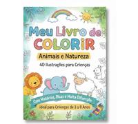 Meu Livro de Colorir: Animais e Natureza - 40 Ilustrações para Crianças: Com Histórias, Dicas e Muita Diversão | Ideal para Crianças de 3 a 8 Anos