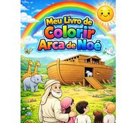 Meu livro de Colorir Arca de Noé: Um Livro Bíblico Infantil para Colorir e Aprender