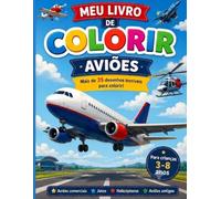 Meu Livro de Colorir: Aviões: Mais de 35 desenhos incríveis de aviões para crianças de 3 a 8 anos