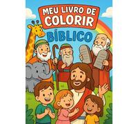 Meu Livro de Colorir Bíblico: Versículos e histórias para aprender e se divertir com Deus