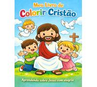 Meu Livro de Colorir Cristão: Aprendendo sobre Jesus com alegria