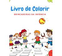 Meu Livro de Colorir de Brincadeiras da Infância: Diversão e Criatividade em Cada Página!