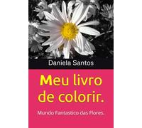 meu livro de colorir: Mundo fantastico das flores