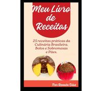Meu Livro de Receitas: Bolos, Pães e sobremesas da Culinária Brasileira