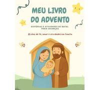 Meu Livro do Advento: Histórias do Natal para Crianças - 25 Dias de Fé, Amor e Atividades em Família (2 a 4 anos): Um livro cristão para famílias ... diários de fé e diversão. (Christmas Books)