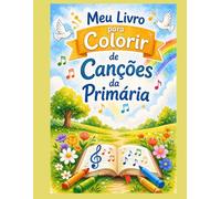 Meu Livro para Colorir de canções da Primária: Atividade espiritual para crianças inspirada nos cânticos da Primária - páginas para colorir para ... lembrar as mensagens do Evangelho. Descrição: