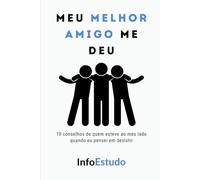 Meu melhor AMIGO me deu: 10 conselhos de quem esteve ao meu lado quando eu pensei em desistir