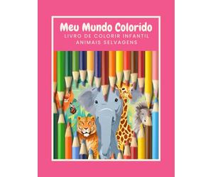 Meu Mundo Colorido - Animais Selvagens: Livro de Colorir Infantil - Desenhos Grandes para Crianças a partir de 3 Anos