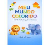Meu Mundo Colorido: Livro de atividades educativas para crianças de 2 a 5 anos: cores, formas e coordenação motora