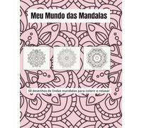 Meu Mundo das Mandalas: 50 desenhos para colorir e relaxar.