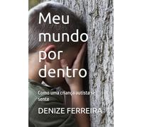 Meu mundo por dentro: Como uma criança autista se sente