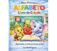 Meu Primeiro Alfabeto Livro de Colorir: Aprenda o ABC com atividades divertidas de traçado e desenhos fáceis para colorir - Ideal para crianças em fase pré-escolar e alfabetização