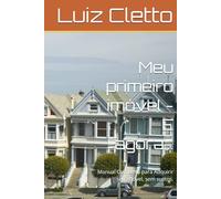 Meu primeiro imóvel - E agora...: Manual Completo para Adquirir seu imóvel, sem sustos.