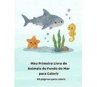 Meu Primeiro Livro de Animais do Fundo do Mar para Colorir: 40 páginas para colorir