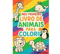 Meu Primeiro Livro de Animais para Colorir (Colorindo e se Divertindo)