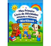 Meu Primeiro Livro de Atividades: Alfabeto e Números: O Guia Divertido para as Primeiras Letras e Números