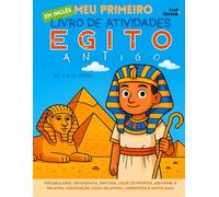 Meu Primeiro Livro de Atividades em Inglês: Egito Antigo - Vocabulário, Ortografia, Pintura, Ligue os Pontos, Adivinhe a Palavra, Associação, ... de 5 a 10 Anos - Perfeito para Falantes)