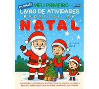Meu Primeiro Livro de Atividades em Inglês: Especial de Natal: Vocabulário, Ortografia, Pintura, Ligue os Pontos, Adivinhe a Palavra, Associação, ... de 5 a 10 Anos - Perfeito para Falantes)