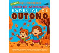 Meu Primeiro Livro de Atividades em Inglês: Especial de Outono - Vocabulário, Ortografia, Pintura, Ligue os Pontos, Adivinhe a Palavra, Associação, ... de 5 a 10 Anos - Perfeito para Falantes)