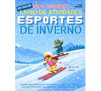 Meu Primeiro Livro de Atividades em Inglês: Esportes de Inverno - Vocabulário, Ortografia, Pintura, Ligue os Pontos, Adivinhe a Palavra, Associação, ... de 5 a 10 Anos - Perfeito para Falantes)