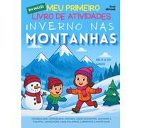 Meu Primeiro Livro de Atividades em Inglês: Inverno nas Montanhas: Vocabulário, Ortografia, Pintura, Ligue os Pontos, Adivinhe a Palavra, Associação, ... de 5 a 10 Anos - Perfeito para Falantes)