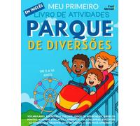 Meu Primeiro Livro de Atividades em Inglês: Parque de Diversões - Colorir, Labirintos, Ligue os Pontos, Jogos de Associação, Caça-Palavras e Encontre ... de 5 a 10 Anos - Perfeito para Falantes)