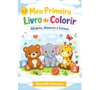 Meu Primeiro Livro de Colorir: Alfabeto, Números e Formas: Livro de Atividades Educativas para Crianças de 2 a 5 Anos com Desenhos Grandes, Letras e Animais Fofos.