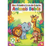 Meu Primeiro Livro de Colorir: Animais Bebês: 12 Desenhos Fofos e Fáceis com Traços Grossos para Crianças