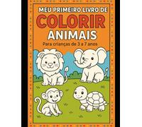 Meu Primeiro Livro de Colorir - Animais: Desenvolva criatividade e coordenação motora
