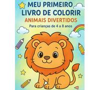 Meu primeiro livro de Colorir: Animais Divertidos para Crianças (4 a 8 anos)