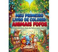 MEU PRIMEIRO LIVRO DE COLORIR: ANIMAIS FOFOS: Uma aventura cheia de fofura para colorir!
