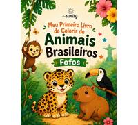 Meu Primeiro Livro de Colorir de Animais Brasileiros Fofos: Para crianças de 2-4 anos