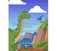 Meu Primeiro Livro de Colorir - Dinossauros Fofos: Para crianças de 2 a 7 anos
