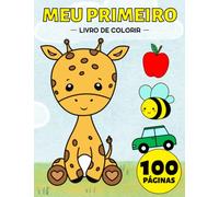 Meu Primeiro Livro de Colorir para Bebês: 100 Coisas do Dia a Dia e Animais para Crianças (Meninas e Meninos) de 1-3, 2-4 anos (Dinossauro, Carro, ... Gato, Brinquedos, Sereia e muito mais)
