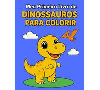 Meu Primeiro Livro de Dinossauros para Colorir - Para Crianças de 1 a 4 Anos: 18 desenhos de dinossauros fofos para estimular criatividade, coordenação motora e diversão.