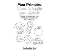 Meu Primeiro Livro de Inglês para Colorir: 74 Objetos Essenciais com Tradução e Pronúncia para Crianças