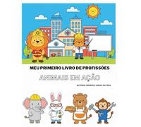 MEU PRIMEIRO LIVRO DE PROFISSÕES: ANIMAIS EM AÇÃO
