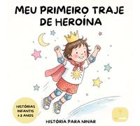 Meu Primeiro Traje de Heroína: Livros para crianças em português (1-3 anos) | Libros para Niños en Portugues: História para ninar de 1 a 3 anos | Um ... para meninas | histórias infantis