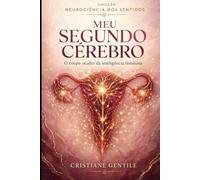 Meu Segundo Cérebro: O corpo oculto da inteligência feminina