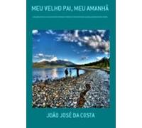 Meu Velho Pai Meu Amanhã (ebook)