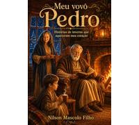 Meu vovô Pedro: Histórias de inverno que aqueceram meu coração