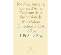 Meubles Anciens, Objets d'Art et Tableaux de la Succession de Mme Claes: Collection J. Et A. Le Roy