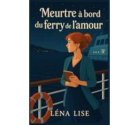 Meurtre à bord du ferry de l’amour: Un cosy crime immersif, drôle, tendu, sur fond de ferry, flirt et faux semblants.