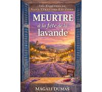 Meurtre à la fête de la lavande: Les Enquêtes de Saint-Véran-des-Lavandes - Une enquête de Manon, à la Bastide des Sources - Tome 2