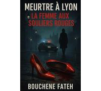 Meurtre à Lyon : La Femme aux Souliers Rouges: Polar noir à suspense dans les traboules de Lyon