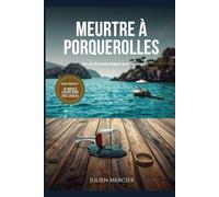 Meurtre à Porquerolles: Livre-jeu d'enquête logique pour adultes - 9 000 suspects, 10 indices, 2 coupables à démasquer