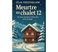 Meurtre au chalet 12: Un cosy mystery à huis clos sous la neige Plongez dans un huis clos enneigé, entre secrets inavouables et tensions feutrées.